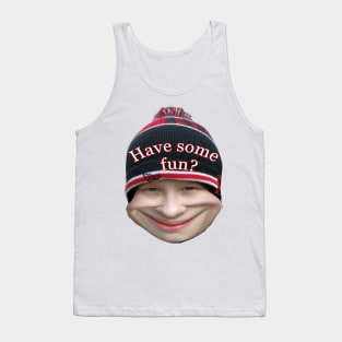 Have some fun? Tank Top